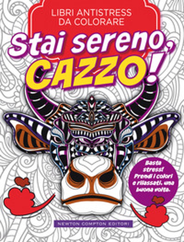 Stai sereno, cazzo! Libri antistress da colorare - Librerie.coop Stai sereno, cazzo! Libri antistress da colorare - Librerie.coop