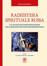 Radiestesia spirituale Russa. E le tecnologie radiestesiche russe per il benessere dell'uomo multidimensionale - Librerie.coop