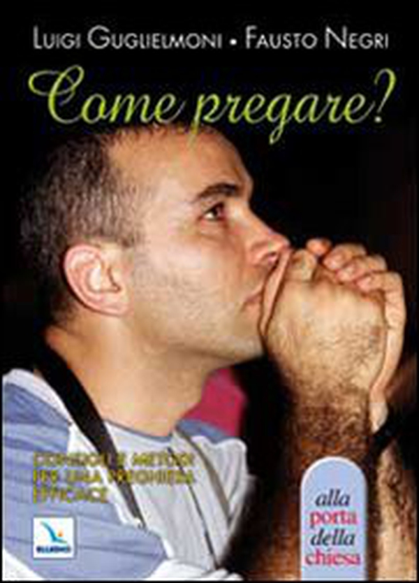 Come pregare? Consigli e metodi per una preghiera efficace - Librerie.coop Come pregare? Consigli e metodi per una preghiera efficace - Librerie.coop