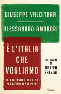 È l'Italia che vogliamo. Il manifesto della Lega per governare il Paese - Librerie.coop