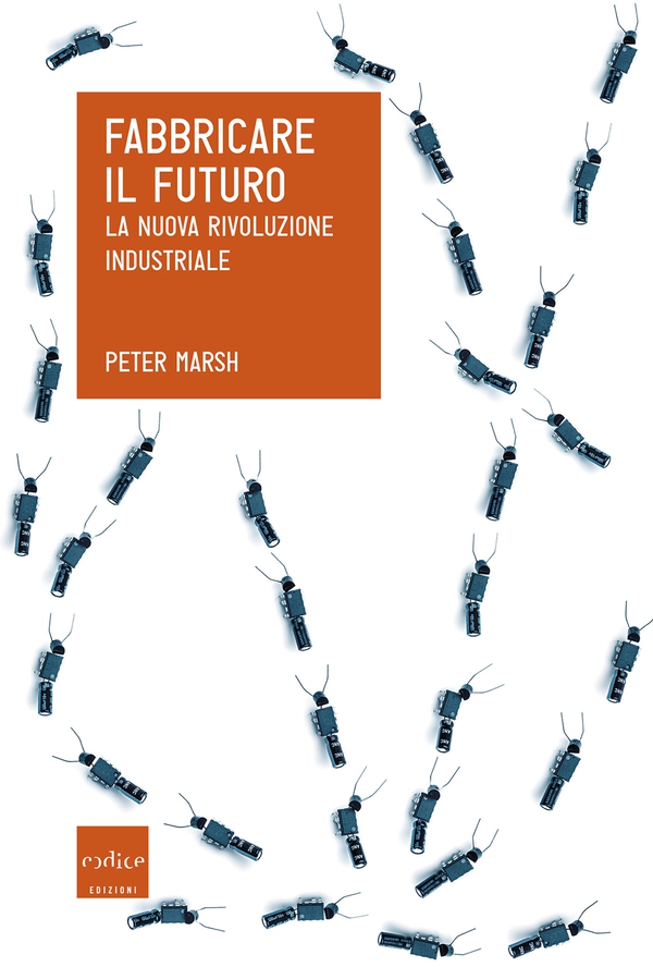 Fabbricare il futuro. La nuova rivoluzione industriale - Librerie.coop Fabbricare il futuro. La nuova rivoluzione industriale - Librerie.coop