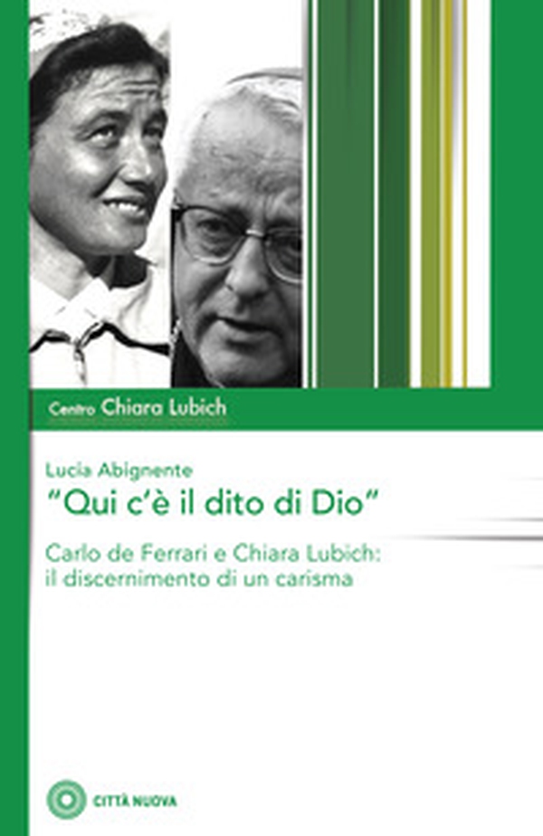 «Qui c'è il dito di Dio». Carlo De Ferrari e Chiara Lubich: il discernimento di un carisma - Librerie.coop «Qui c'è il dito di Dio». Carlo De Ferrari e Chiara Lubich: il discernimento di un carisma - Librerie.coop