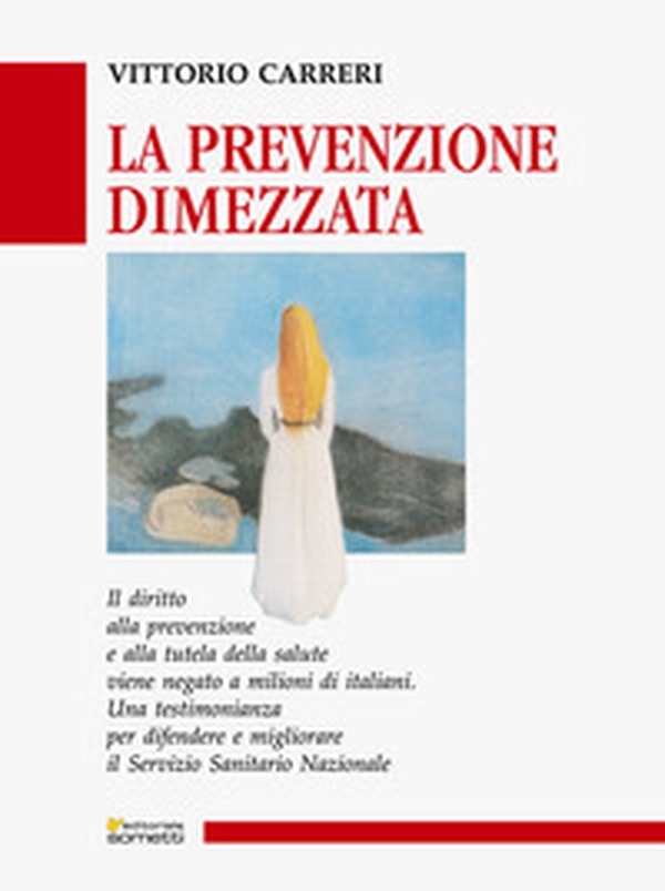 La prevenzione dimezzata. Una testimonianza per difendere e migliorare il Servizio Sanitario Nazionale - Librerie.coop La prevenzione dimezzata. Una testimonianza per difendere e migliorare il Servizio Sanitario Nazionale - Librerie.coop