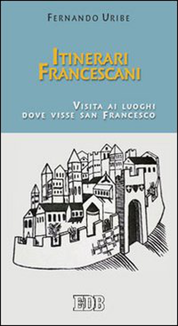 Itinerari francescani. Visita ai luoghi dove visse san Francesco - Librerie.coop Itinerari francescani. Visita ai luoghi dove visse san Francesco - Librerie.coop