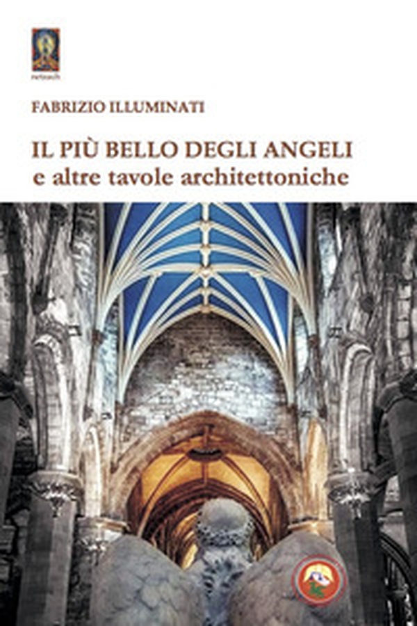 Il più bello degli angeli e altre tavole architettoniche - Librerie.coop Il più bello degli angeli e altre tavole architettoniche - Librerie.coop