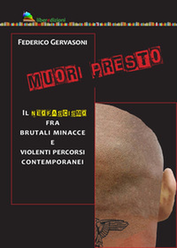 Muori presto. Il neofascismo fra brutali minacce e violenti percorsi contemporanei - Librerie.coop Muori presto. Il neofascismo fra brutali minacce e violenti percorsi contemporanei - Librerie.coop