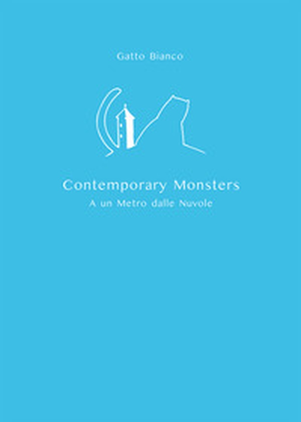 Gatto Bianco Contemporary Monsters. A un metro dalle nuvole - Librerie.coop Gatto Bianco Contemporary Monsters. A un metro dalle nuvole - Librerie.coop