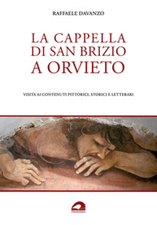 La Cappella di San Brizio a Orvieto. Visita ai contenuti pittorici, storici e letterari - Librerie.coop La Cappella di San Brizio a Orvieto. Visita ai contenuti pittorici, storici e letterari - Librerie.coop