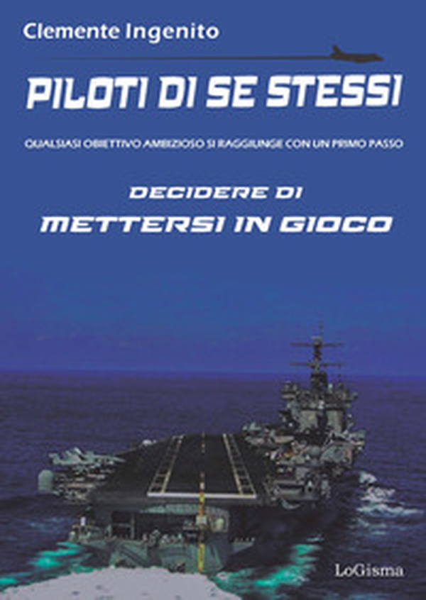 Piloti di se stessi. Qualsiasi obiettivo ambizioso si raggiunge con un primo passo: decidere di mettersi in gioco - Librerie.coop Piloti di se stessi. Qualsiasi obiettivo ambizioso si raggiunge con un primo passo: decidere di mettersi in gioco - Librerie.coop
