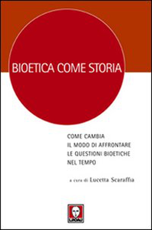 Bioetica come storia. Come cambia il modo di affrontare le questioni bioetiche nel tempo - Librerie.coop Bioetica come storia. Come cambia il modo di affrontare le questioni bioetiche nel tempo - Librerie.coop