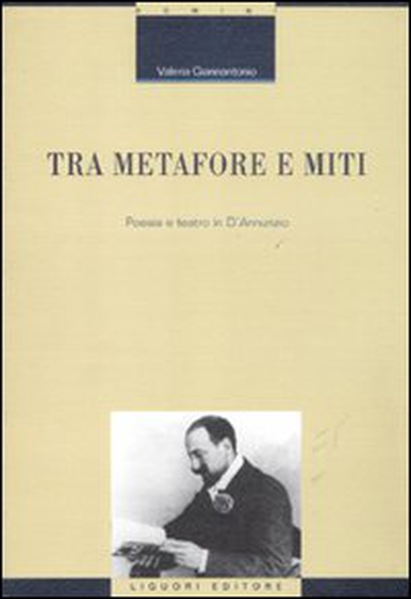 Tra metafore e miti. Poesia e teatro in d'Annunzio - Librerie.coop Tra metafore e miti. Poesia e teatro in d'Annunzio - Librerie.coop