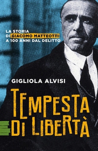 Tempesta di libertà. La storia di Giacomo Matteotti a 100 anni dal delitto - Librerie.coop