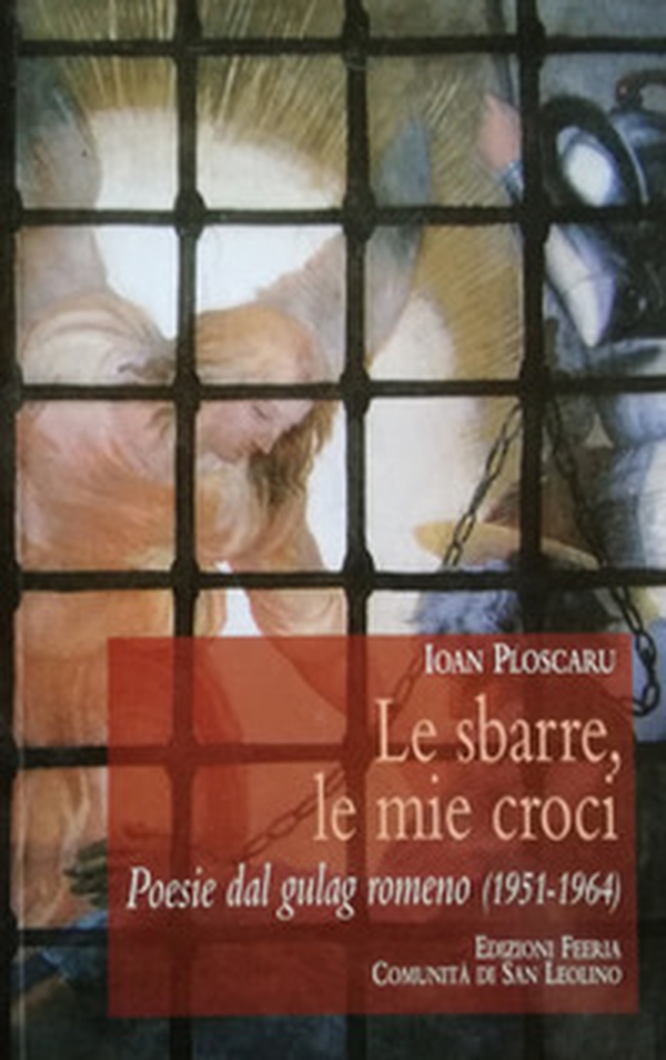 Le sbarre, le mie croci. Poesie dal gulag romeno (1951-1964) - Librerie.coop Le sbarre, le mie croci. Poesie dal gulag romeno (1951-1964) - Librerie.coop