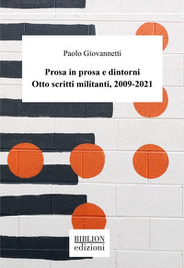 Prosa in prosa e dintorni. Otto scritti militanti, 2009-2021 - Librerie.coop Prosa in prosa e dintorni. Otto scritti militanti, 2009-2021 - Librerie.coop