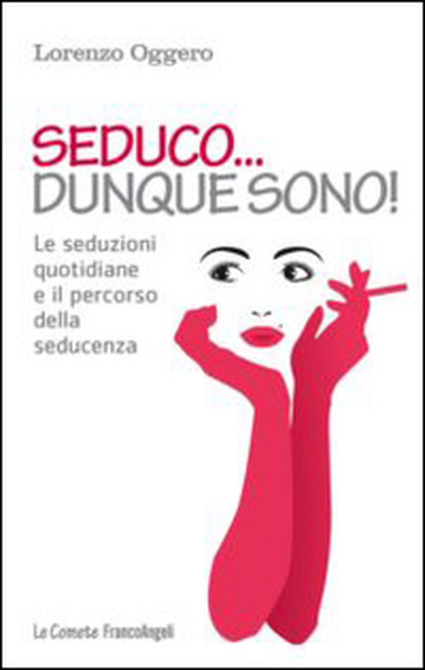 Seduco dunque sono! Le seduzioni quotidiane e il percorso della seducenza - Librerie.coop Seduco dunque sono! Le seduzioni quotidiane e il percorso della seducenza - Librerie.coop