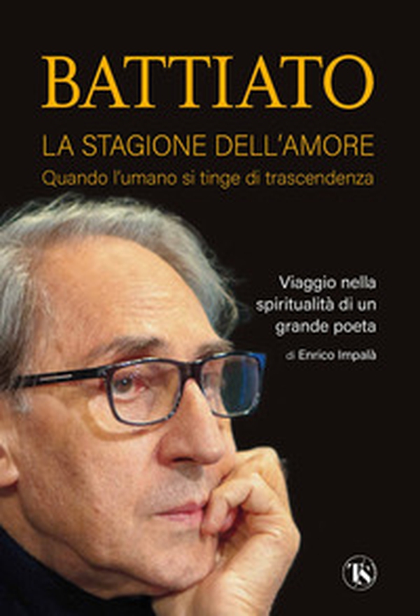 Battiato. La stagione dell'amore. Quando l'umano si tinge di trascendenza. Viaggio nella spiritualità di un grande poeta - Librerie.coop Battiato. La stagione dell'amore. Quando l'umano si tinge di trascendenza. Viaggio nella spiritualità di un grande poeta - Librerie.coop