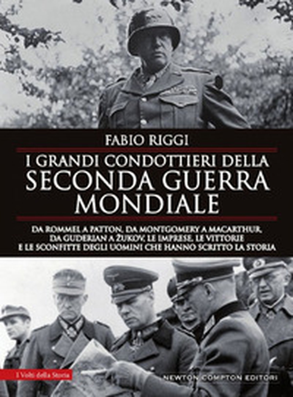 I grandi condottieri della seconda guerra mondiale. Da Rommel a Patton, da Guderian a Zukov, le imprese, le vittorie e le sconfitte degli uomini che hanno scritto la storia - Librerie.coop I grandi condottieri della seconda guerra mondiale. Da Rommel a Patton, da Guderian a Zukov, le imprese, le vittorie e le sconfitte degli uomini che hanno scritto la storia - Librerie.coop