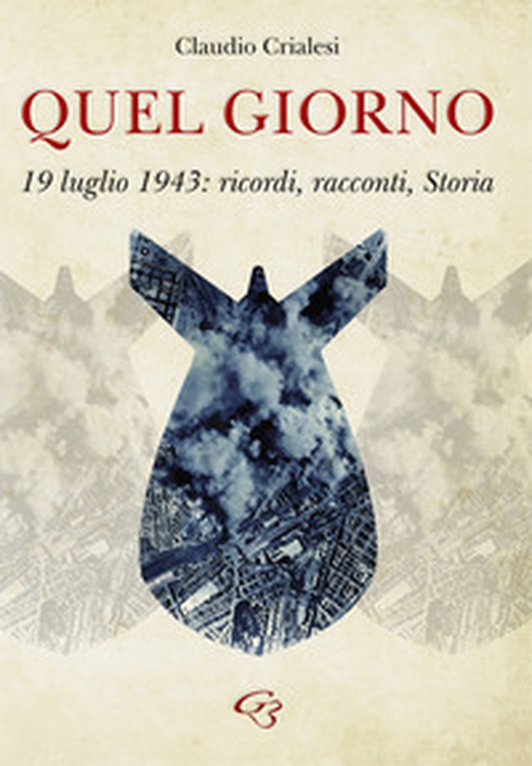 Quel giorno. 19 luglio 1943: ricordi, racconti, Storia - Librerie.coop Quel giorno. 19 luglio 1943: ricordi, racconti, Storia - Librerie.coop