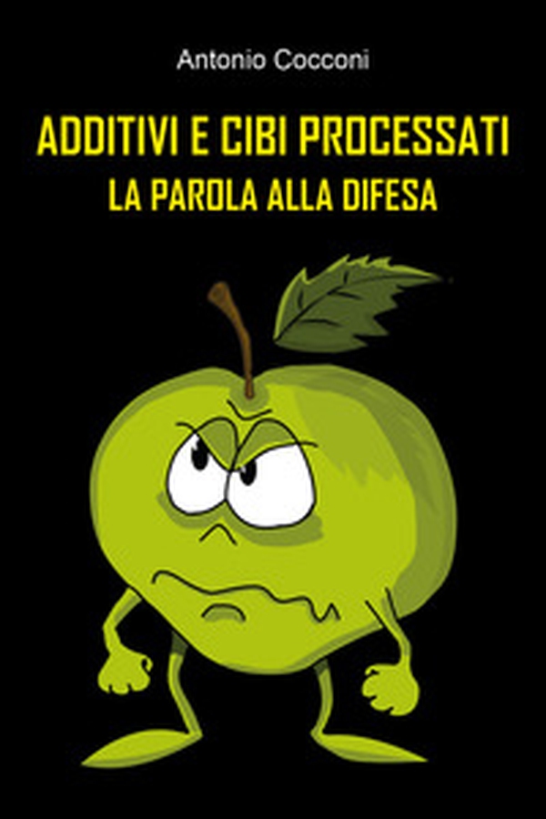Additivi e cibi processati. La parola alla difesa - Librerie.coop Additivi e cibi processati. La parola alla difesa - Librerie.coop