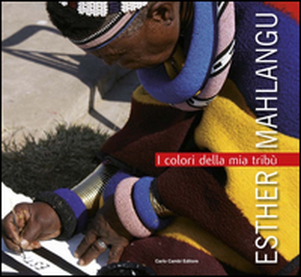 Esther Mahlangu. I colori della mia tribù. Ediz. italiana e inglese - Librerie.coop Esther Mahlangu. I colori della mia tribù. Ediz. italiana e inglese - Librerie.coop