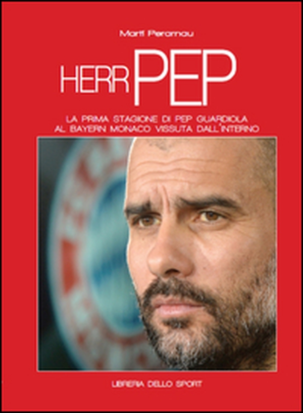 Herr Pep. La prima stagione di Guardiola al Bayern Monaco vissuta dall'interno - Librerie.coop Herr Pep. La prima stagione di Guardiola al Bayern Monaco vissuta dall'interno - Librerie.coop