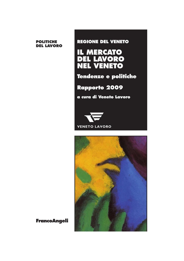 Il mercato del lavoro nel Veneto. Tendenze e politiche. Rapporto 2009 - Librerie.coop Il mercato del lavoro nel Veneto. Tendenze e politiche. Rapporto 2009 - Librerie.coop