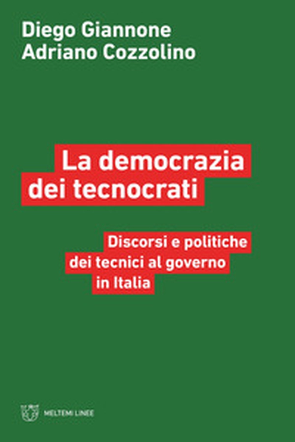 La democrazia dei tecnocrati. Discorsi e politiche dei tecnici al governo in Italia - Librerie.coop La democrazia dei tecnocrati. Discorsi e politiche dei tecnici al governo in Italia - Librerie.coop