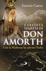 L'eredità segreta di don Amorth. «Così la Madonna ha salvato l'Italia» - Librerie.coop
