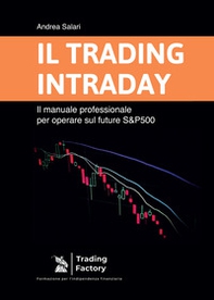 Il trading intraday. Il manuale professionale per operare sul future S&P500 - Librerie.coop