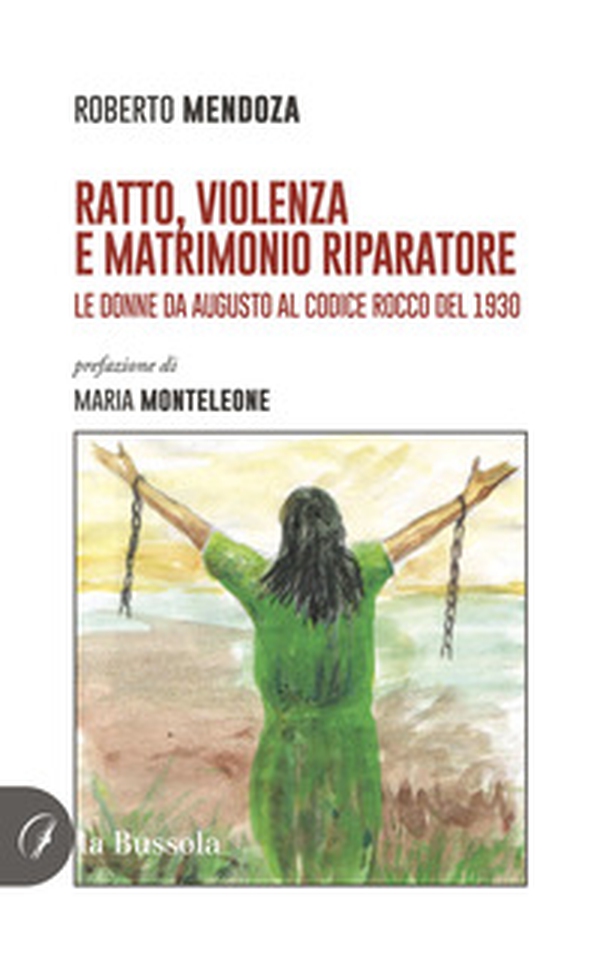 Ratto, violenza e matrimonio riparatore. Le donne da Augusto al Codice Rocco del 1930 - Librerie.coop Ratto, violenza e matrimonio riparatore. Le donne da Augusto al Codice Rocco del 1930 - Librerie.coop