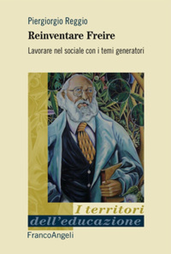 Reinventare Freire. Lavorare nel sociale con i temi generatori - Librerie.coop Reinventare Freire. Lavorare nel sociale con i temi generatori - Librerie.coop