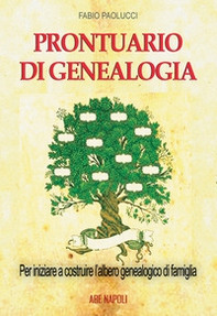 Prontuario di genealogia per iniziare a costruire l'albero genealogico di famiglia attraverso la ricerca in Archivio, Biblioteca, sui Registri Parrocchiali e Comunali - Librerie.coop