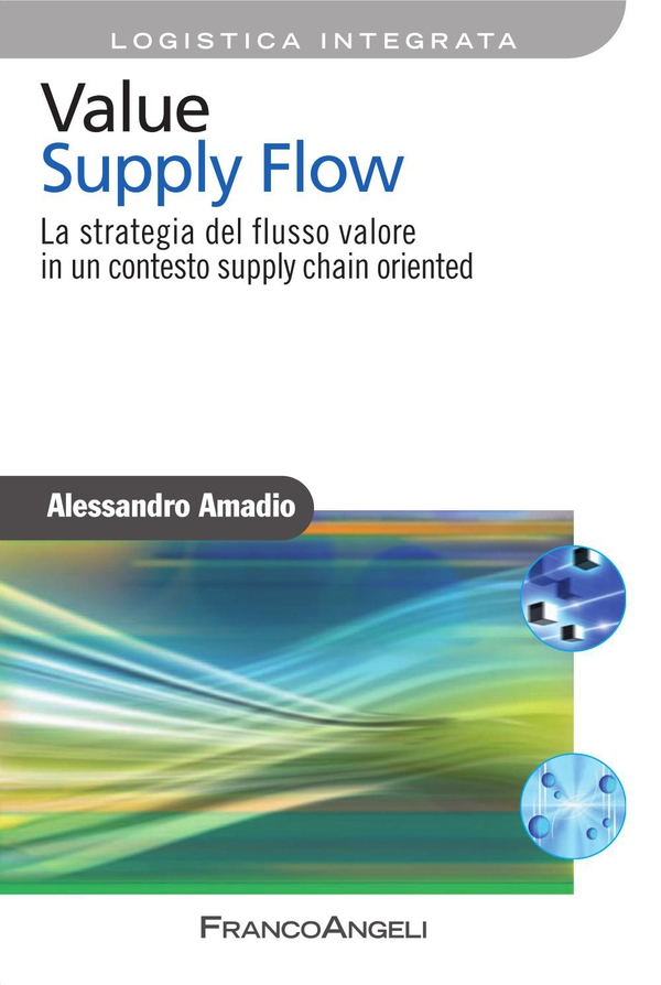 Value Supply Flow. La strategia del flusso valore in un contesto supply chain oriented - Librerie.coop Value Supply Flow. La strategia del flusso valore in un contesto supply chain oriented - Librerie.coop