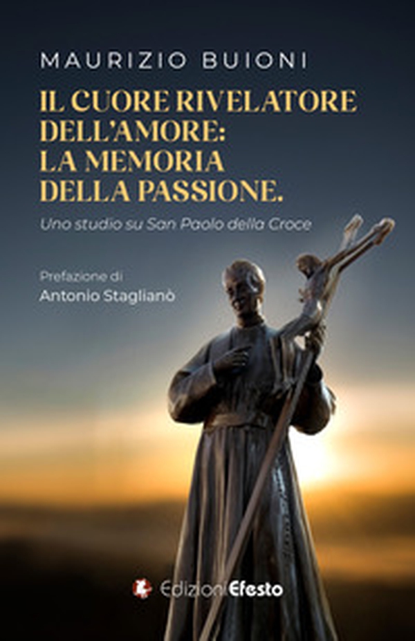 Il cuore rivelatore dell'amore: la memoria della passione. Uno studio su San Paolo della Croce - Librerie.coop Il cuore rivelatore dell'amore: la memoria della passione. Uno studio su San Paolo della Croce - Librerie.coop