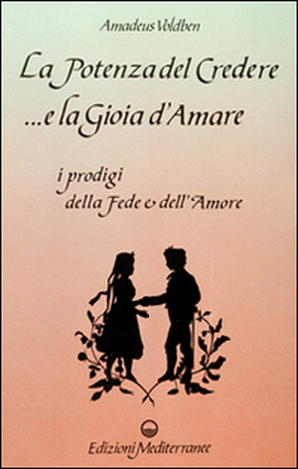 La potenza del credere e la gioia d'amare - Librerie.coop La potenza del credere e la gioia d'amare - Librerie.coop