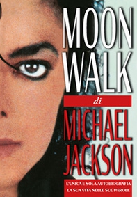 Moonwalk. L'unica e sola autobiografia, la sua vita nelle sue parole - Librerie.coop