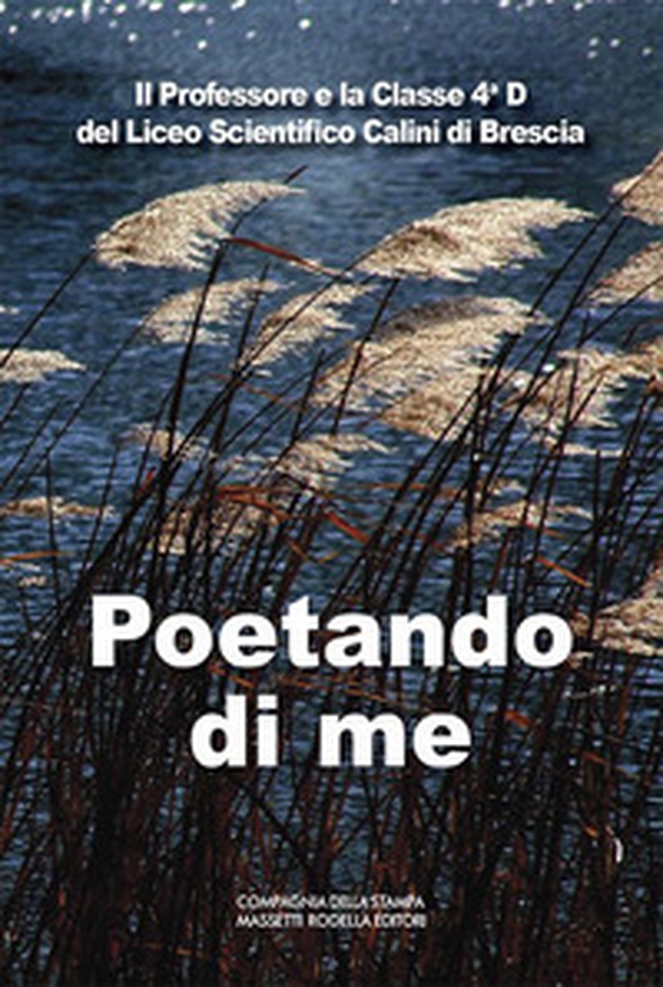 Poetando di me. Il Professore e la 4ªD del Liceo Scientifico Calini di Brescia. Ediz. italiana e inglese - Librerie.coop Poetando di me. Il Professore e la 4ªD del Liceo Scientifico Calini di Brescia. Ediz. italiana e inglese - Librerie.coop