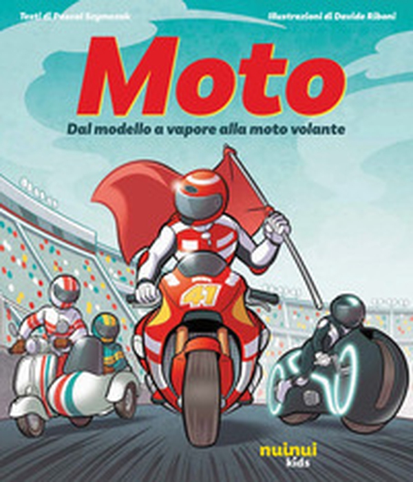 Moto. Dal modello a vapore alla moto volante - Librerie.coop Moto. Dal modello a vapore alla moto volante - Librerie.coop