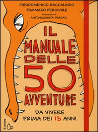 Il manuale delle 50 avventure da vivere prima dei 13 anni - Librerie.coop