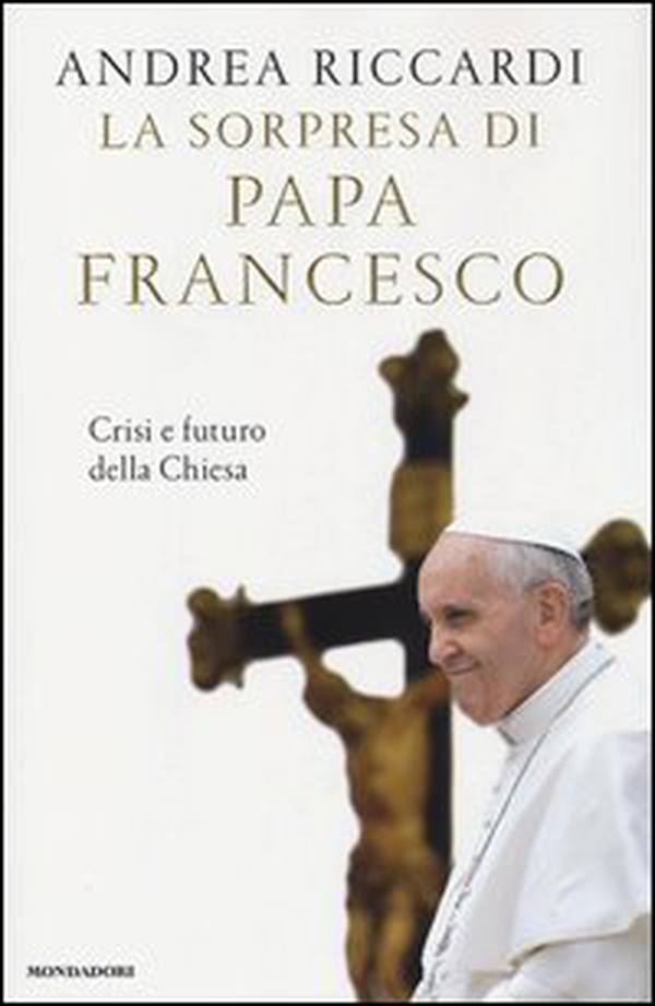 La sorpresa di papa Francesco. Crisi e futuro della chiesa - Librerie.coop La sorpresa di papa Francesco. Crisi e futuro della chiesa - Librerie.coop
