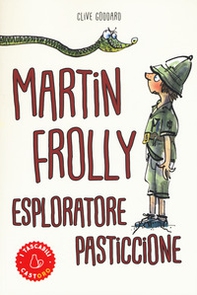 Martin Frolly. Esploratore pasticcione - Librerie.coop