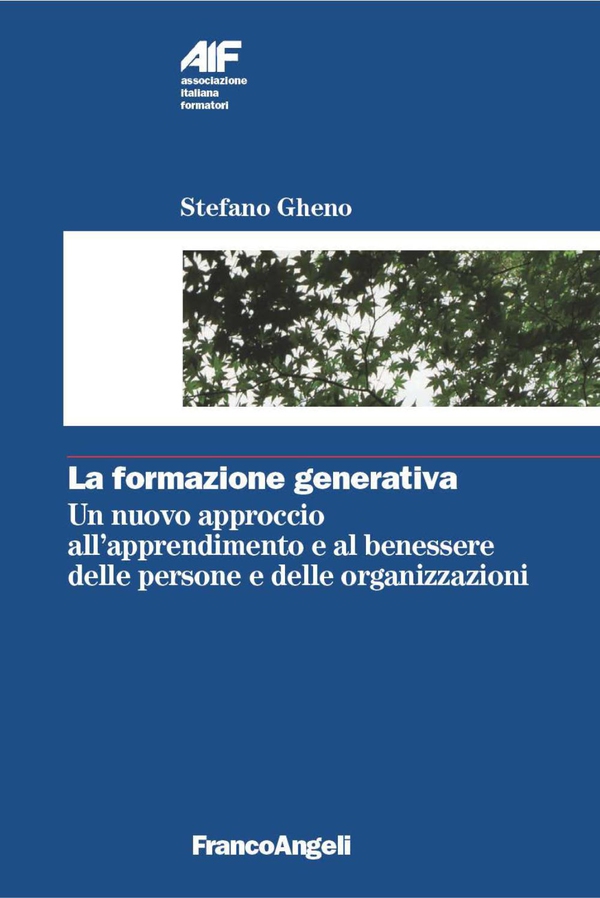 La formazione generativa. Un nuovo approccio all’apprendimento e al benessere delle persone e delle organizzazioni - Librerie.coop La formazione generativa. Un nuovo approccio all’apprendimento e al benessere delle persone e delle organizzazioni - Librerie.coop