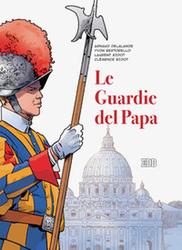 Le guardie del papa. La Guardia Svizzera Pontificia - Librerie.coop Le guardie del papa. La Guardia Svizzera Pontificia - Librerie.coop