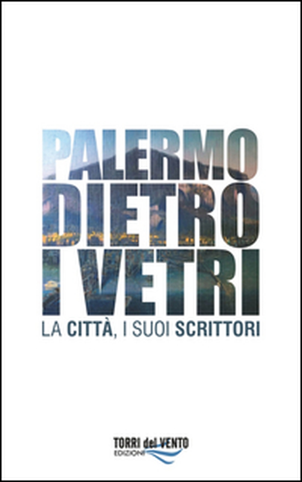 Palermo dietro i vetri. La città e i suoi scrittori - Librerie.coop Palermo dietro i vetri. La città e i suoi scrittori - Librerie.coop
