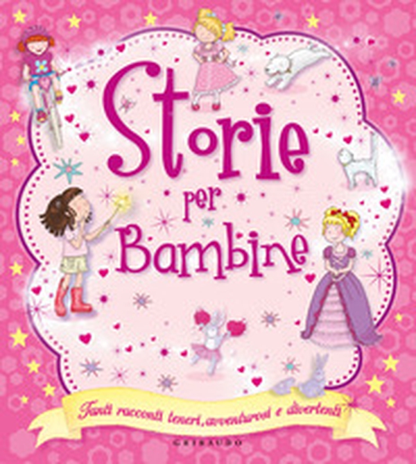 Storie per bambine. Tanti racconti teneri, avventurosi e divertenti - Librerie.coop Storie per bambine. Tanti racconti teneri, avventurosi e divertenti - Librerie.coop