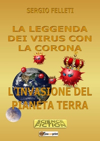 La leggenda dei virus con la corona. L'invasione del pianeta terra - Librerie.coop