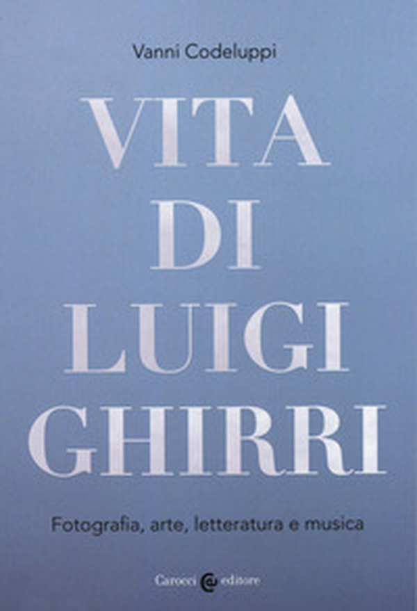 Vita di Luigi Ghirri. Fotografia, arte, letteratura e musica - Librerie.coop Vita di Luigi Ghirri. Fotografia, arte, letteratura e musica - Librerie.coop