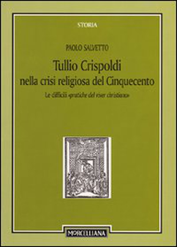 Tullio Crispoldi nella crisi religiosa del Cinquecento. Le difficili «pratiche del viver christiano» - Librerie.coop Tullio Crispoldi nella crisi religiosa del Cinquecento. Le difficili «pratiche del viver christiano» - Librerie.coop