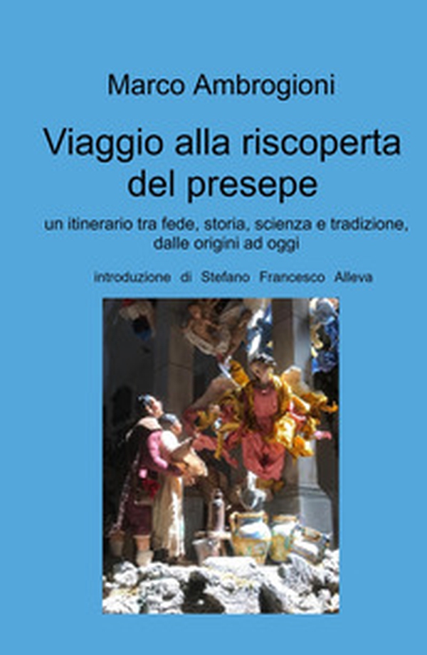 Viaggio alla riscoperta del presepe. Un itinerario tra fede, storia, scienza e tradizione dalle origini ad oggi - Librerie.coop Viaggio alla riscoperta del presepe. Un itinerario tra fede, storia, scienza e tradizione dalle origini ad oggi - Librerie.coop