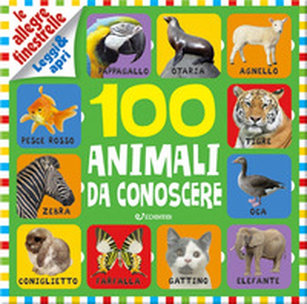100 animali da conoscere. Le allegre finestrelle - Librerie.coop 100 animali da conoscere. Le allegre finestrelle - Librerie.coop